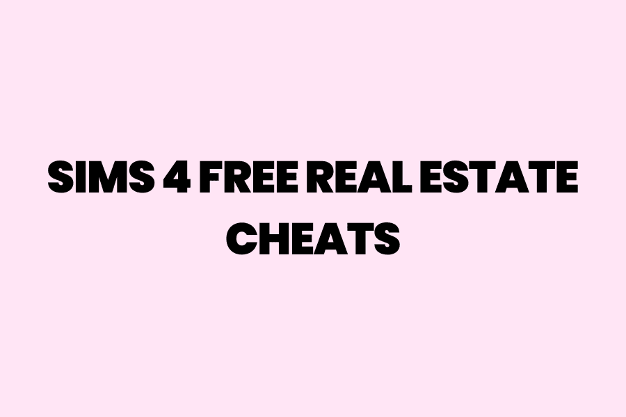 Sims 4 Free Real Estate Cheat: How to Get Your Dream Home Instantly