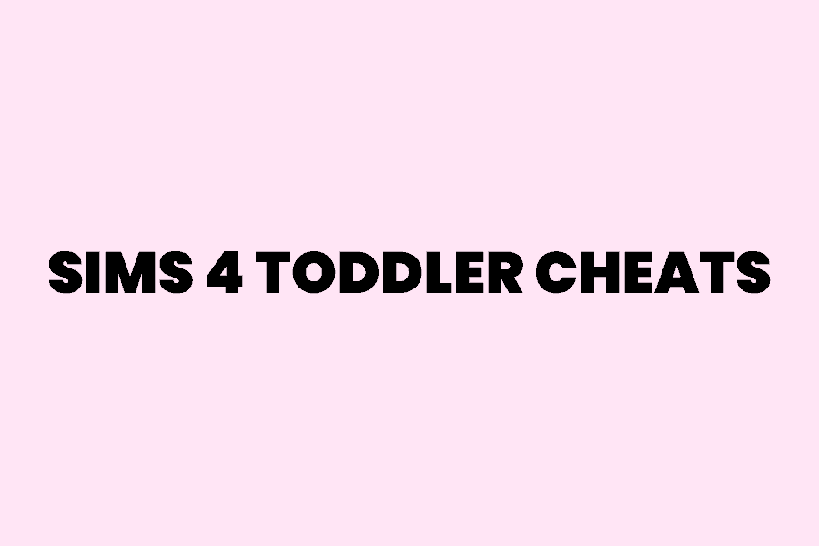 The Ultimate Guide To Sims 4 Toddler Cheats (Skills, Needs, Moods, & More)