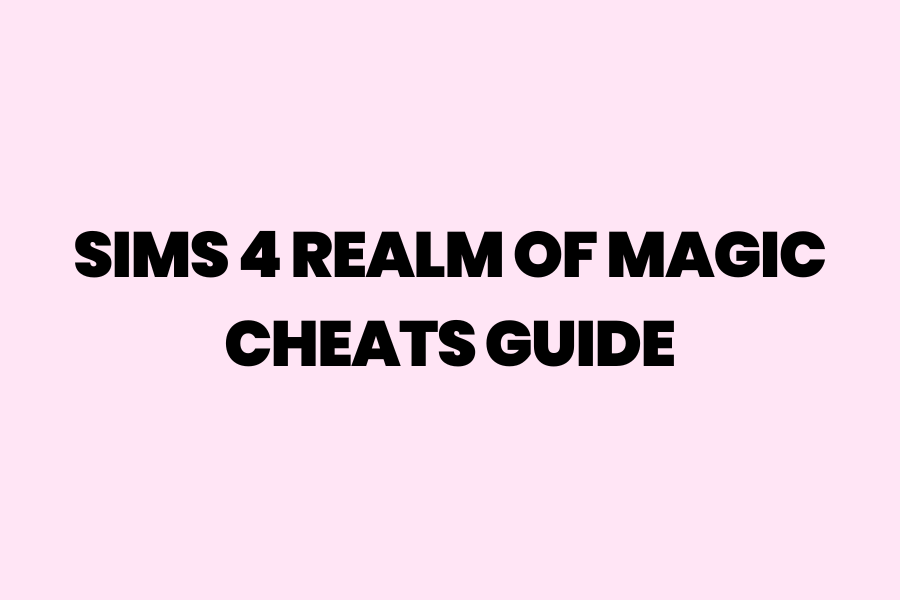 Sims 4 Realm of Magic Cheats Guide